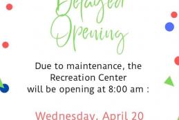 Recreation Center opening late on Wednesday, April 20th